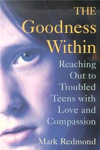 The Goodness Within: Reaching Out to Troubled Teens with Love and Compassion