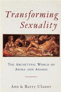 Transforming Sexuality: The Archetypal World of Anima and Animus