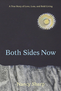 Both Sides Now: A True Story of Love, Loss and Bold Living