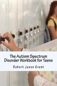 The Autism Spectrum Disorder Workbook for Teens