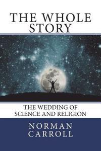 Whole Story: The Wedding of Science and Religion