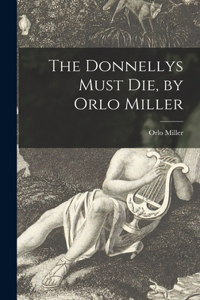 Donnellys Must Die, by Orlo Miller