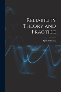 Reliability Theory and Practice