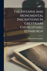 Epitaphs And Monumental Inscriptions In Greyfriars Churchyard, Edinburgh
