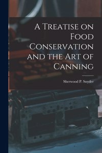 Treatise on Food Conservation and the art of Canning