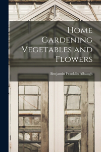 Home Gardening Vegetables and Flowers