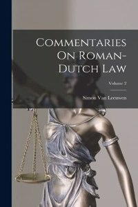 Commentaries On Roman-Dutch Law; Volume 2