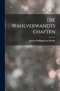 Die Wahlverwandtschaften