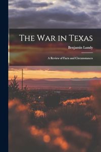 war in Texas; a Review of Facts and Circumstances