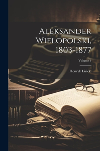 Aleksander Wielopolski, 1803-1877; Volume 4