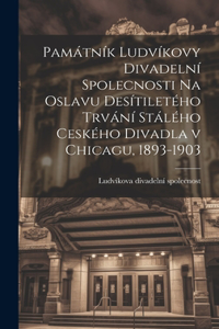 Památník Ludvíkovy divadelní spolecnosti na oslavu desítiletého trvání stálého ceského divadla v Chicagu, 1893-1903