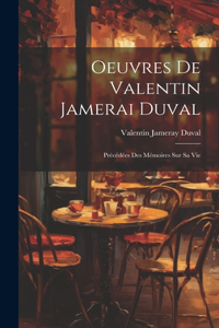 Oeuvres De Valentin Jamerai Duval