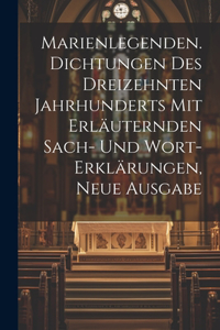 Marienlegenden. Dichtungen des dreizehnten Jahrhunderts mit erläuternden Sach- und Wort-Erklärungen, Neue Ausgabe