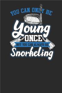 You Can Only Be Young Once But You Can Always Go Snorkeling