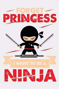 Forget Princess I Want To Be A Ninja