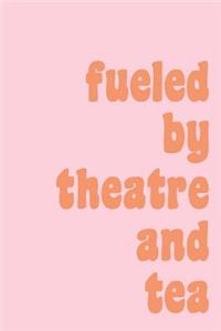 Fueled by Theatre and Tea