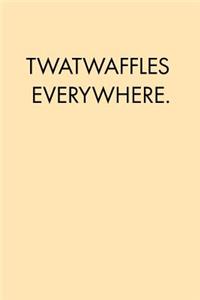 Twatwaffles Everywhere