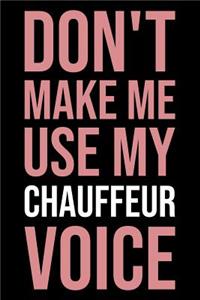 Don't make me use my chauffeur voice