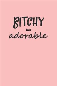 Bitchy but Adorable