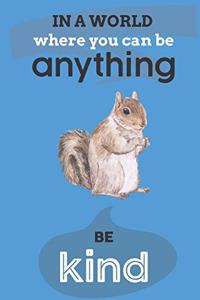 In A World Where You Can Anything Be Kind