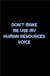 Don't Make Me Use My Human Resources Voice