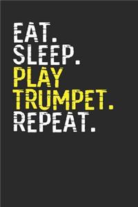 Eat Sleep Play Trumpet Repeat: Trumpets Notebook, Dotted Bullet (6" x 9" - 120 pages) Musical Instruments Themed Notebook for Daily Journal, Diary, and Gift