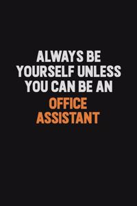 Always Be Yourself Unless You Can Be An Office Assistant