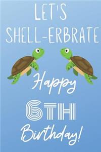 Let's Shell-erbrate Happy 6th Birthday