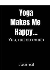 Yoga Makes Me Happy...You Not So Much Journal