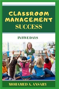 Classroom Management Success in Five Days