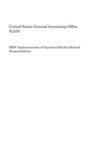 Hhs' Implementation of Superfund Health-Related Responsibilities