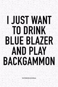 I Just Want to Drink Blue Blazer and Play Backgammon