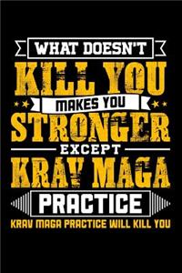 What doesn't kill you makes you stronger except Krav Maga practice Krav Maga practice will kill you