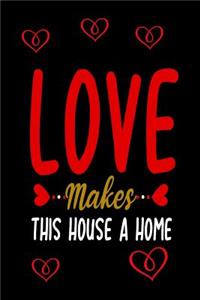 Love Makes This House A Home