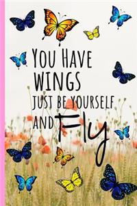 You Have Wings Just Be Yourself and Fly