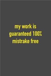 My Work Is Guaranteed 100% Mistrake Free