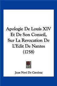Apologie De Louis XIV Et De Son Conseil, Sur La Revocation De L'Edit De Nantes (1758)