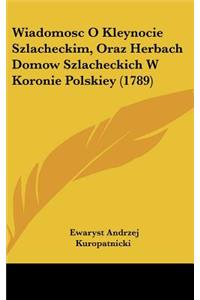 Wiadomosc O Kleynocie Szlacheckim, Oraz Herbach Domow Szlacheckich W Koronie Polskiey (1789)