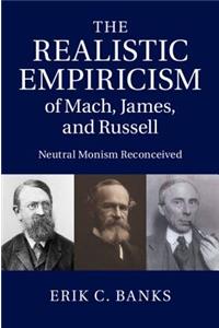 The Realistic Empiricism of Mach, James, and Russell
