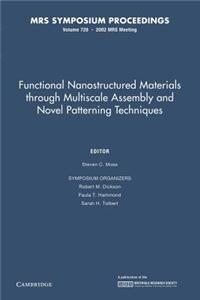 Functional Nanostructured Materials Through Multiscale Assembly and Novel Patterning Techniques: Volume 728