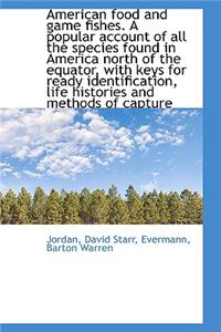 American Food and Game Fishes. a Popular Account of All the Species Found in America North of the Eq