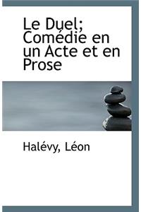 Le Duel; Com Die En Un Acte Et En Prose