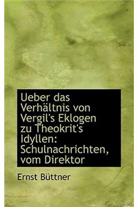Ueber Das Verh Ltnis Von Vergil's Eklogen Zu Theokrit's Idyllen