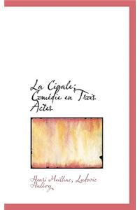 La Cigale; Comedie En Trois Actes