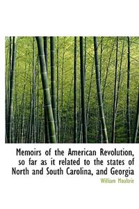 Memoirs of the American Revolution, So Far as It Related to the States of North and South Carolina,