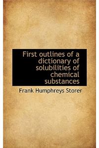 First Outlines of a Dictionary of Solubilities of Chemical Substances