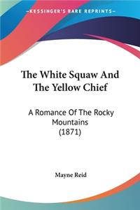 White Squaw And The Yellow Chief