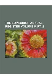 The Edinburgh Annual Register Volume 5, PT. 2