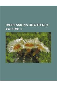 Impressions Quarterly Volume 1