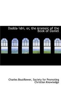 Dadda-'Idri, Or, the Aramaic of the Book of Daniel